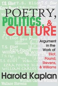 Poetry, Politics, and Culture: Argument, in the Work of Eliot, Pound, Stevens, and Williams