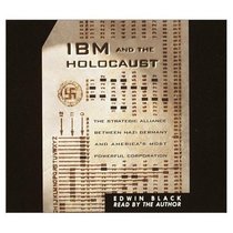 IBM and the Holocaust: The Strategic Alliance Between Nazi Germany and America's Most Powerful Corporation