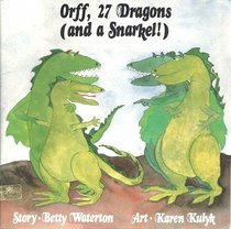 Orff, Twenty-Seven Dragons (and a Snarkel)