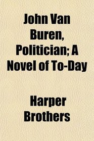 John Van Buren, Politician; A Novel of To-Day