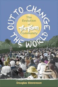 Out to Change the World: The Evolution of The Farm Community