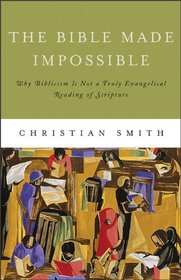 The Bible Made Impossible: Why Biblicism is Not a Truly Evangelical Reading of Scripture