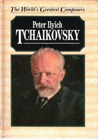 Peter Ilyich Tchaikovsky (World's Greatest Composers)