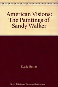 American Visions: The Paintings of Sandy Walker