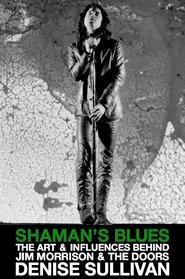 Shaman's Blues: The Art & Influences Behind Jim Morrison & The Doors
