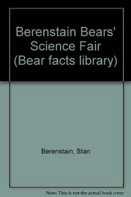 Berenstain Bears' Science Fair (Bear facts library)