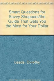 Smart Questions for Savvy Shoppers/the Guide That Gets You the Most for Your Dollar
