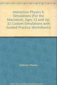 Interactive Physics II, Simulations (For the Macintosh, Ages 13 and Up, 32 Custom Simulations with Guided Practice Worksheets)