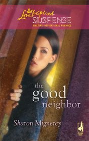 The Good Neighbor (Love Inspired Suspense, No 123)