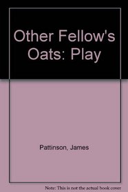 Other Fellow's Oats: Play