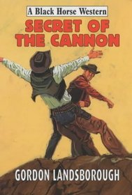 Secret of the Cannon (Black Horse Western)