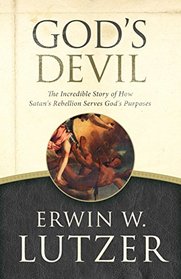 God's Devil: The Incredible Story of How Satan's Rebellion Serves God's Purposes