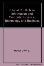 Ethical Conflicts in Information and Computer Science, Technology and Business