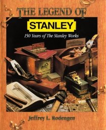 Legend of Stanley: 150 Years of the Stanley Works