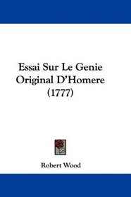 Essai Sur Le Genie Original D'Homere (1777) (French Edition)