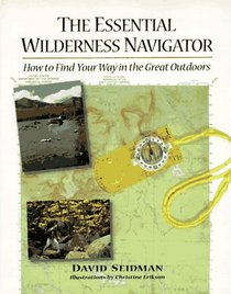 The Essential Wilderness Navigator (Ragged Mountain Press Essential Series on Outdoor Pursuits)