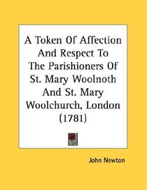A Token Of Affection And Respect To The Parishioners Of St. Mary Woolnoth And St. Mary Woolchurch, London (1781)