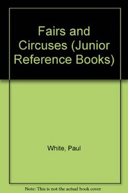 Fairs and Circuses (Junior Reference Books)