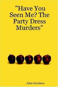 Have You Seen Me? the Party Dress Murders