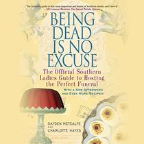 Being Dead Is No Excuse: The Official Southern Ladies Guide to Hosting the Perfect Funeral - Library Edition (Official Southern Ladies Guides)