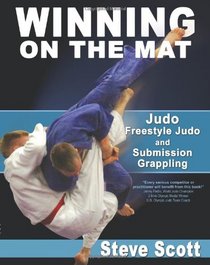 Winning on the Mat: Judo, Freestyle Judo And Submission Grappling