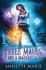 Three Mages and a Margarita (The Guild Codex: Spellbound) (Volume 1)