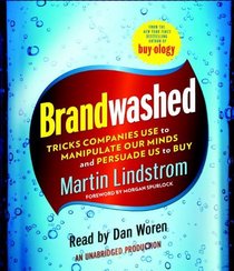 Brandwashed: Tricks Companies Use to Manipulate Our Minds and Persuade Us to Buy