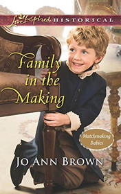Family in the Making (Matchmaking Babies, Bk 2) (Love Inspired Historical, No 302)