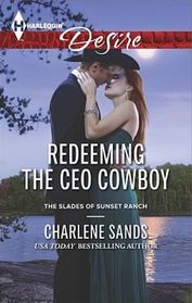 Redeeming the CEO Cowboy (Slades of Sunset Ranch, Bk 4) (Harlequin Desire, No 2320)
