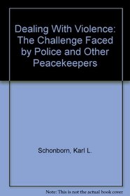 Dealing With Violence: The Challenge Faced by Police and Other Peacekeepers