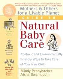 Mothers  Others for a Livable Planet Guide to Natural Baby Care : Nontoxic and Environmentally Friendly Ways to Take Care of Your New Child