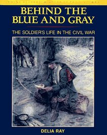 Behind the Blue and Gray: The Soldier's Life in the Civil War (Young Readers History of the Civil War)