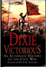 Dixie Victorious : An Alternate History Of The Civil War