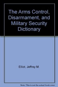 The Arms Control, Disarmament, and Military Security Dictionary