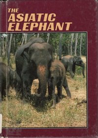 The Asiatic Elephant (Wildlife, Habits & Habitat)