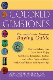 Colored Gemstones, 1st Edition: The Antoinette Matlins Buying Guide--How to Select, Buy, Care for  Enjoy Sapphires, Emeralds, Rubies, and Other Colored Gemstones with Confidence and Knowledge