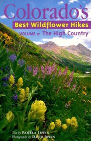 Colorado's Best Wildflower Hikes Vol 2: The High Country