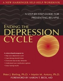 Ending the Depression Cycle: A Step-By-Step Guide for Preventing Relapse