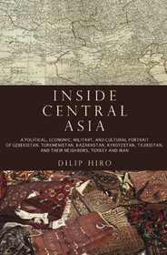 Inside Central Asia: A Political and Cultural History of Uzbekistan, Turkmenistan, Kazakhstan,Kyrgyzstan, Tajikstan Turky, and Iran