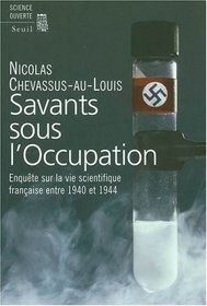 Savants sous l'Occupation : enqute sur la vie scientifique franaise entre 1940 et 1944