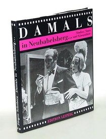 Damals in Neubabelsberg--: Studios, Stars und Kinopalaste im Berlin der zwanziger Jahre (German Edition)