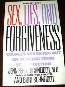 Sex Lies and Forgiveness: Couples Speaking Out on Healing from Sex Addiction