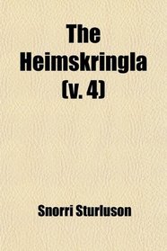 The Heimskringla (v. 4); Or, the Sagas of the Norse Kings From the Icelandic of Snorre Sturlason