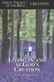 Creation: Living in And As God's Creation (Great Themes of the Bible)