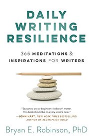Daily Writing Resilience: 365 Meditations & Inspirations for Writers