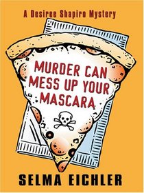 Murder Can Mess Up Your Mascara (Desiree Shapiro, Bk 12) (Large Print)