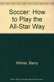 Soccer: How to Play the All-Star Way