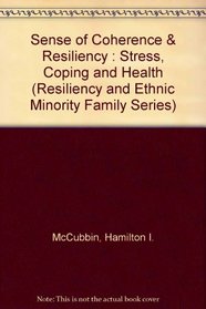 Sense of Coherence & Resiliency : Stress, Coping and Health (Resiliency and Ethnic Minority Family Series)