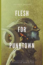 Flesh for Punktown: A Trio of Dark Science Fiction Stories (The Jeffrey Thomas Chapbook Series)