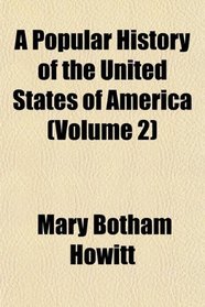 A Popular History of the United States of America (Volume 2)